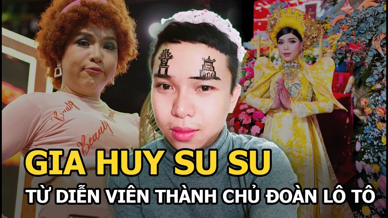 Gia Huy Su Su: Từ diễn viên thành chủ đoàn lô tô