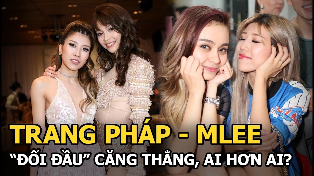 Trang Pháp - MLee "đối đầu" căng thẳng, ai hơn ai?