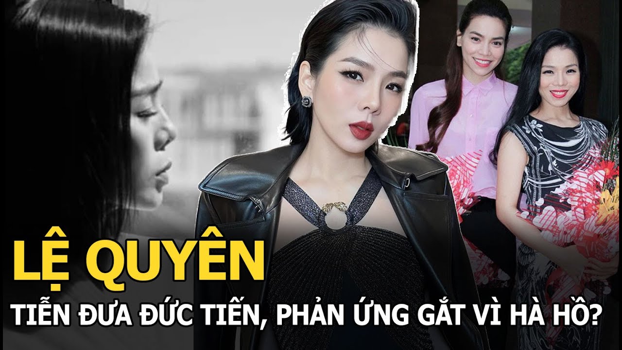 Lệ Quyên tiễn đưa Đức Tiến, phản ứng gắt vì Hà Hồ?