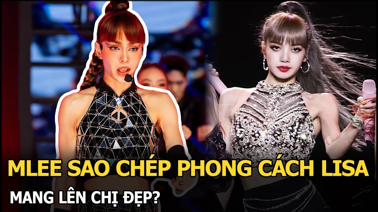 MLee sao chép phong cách Lisa mang lên Chị đẹp?