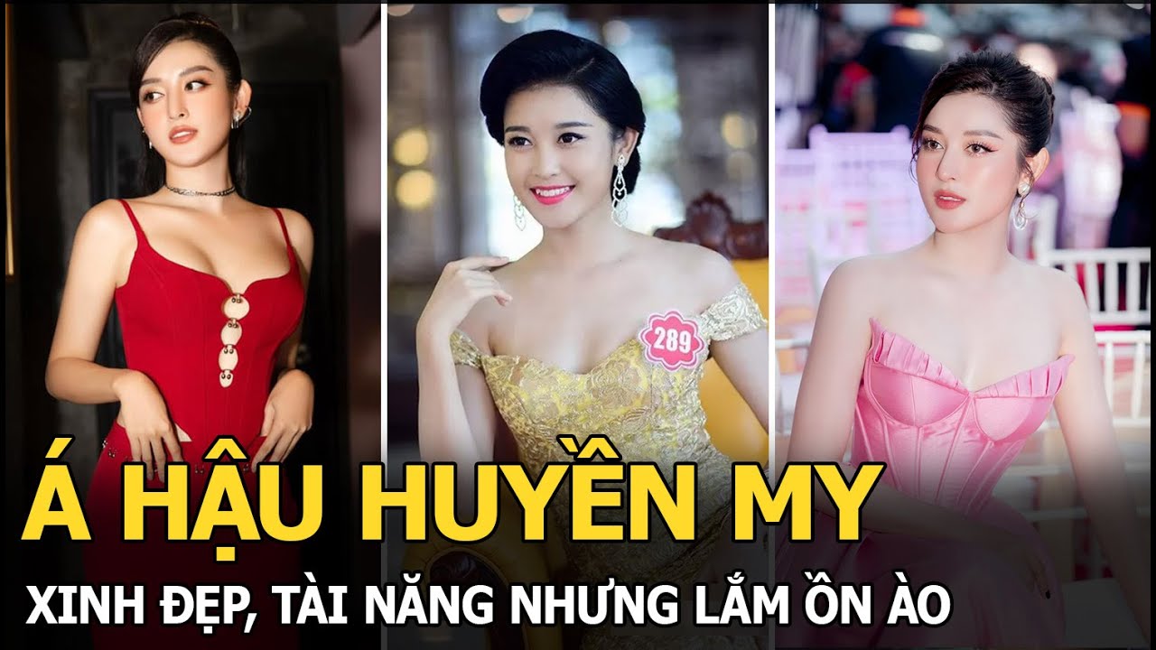 Á hậu Huyền My: Xinh đẹp, tài năng nhưng lắm ồn ào