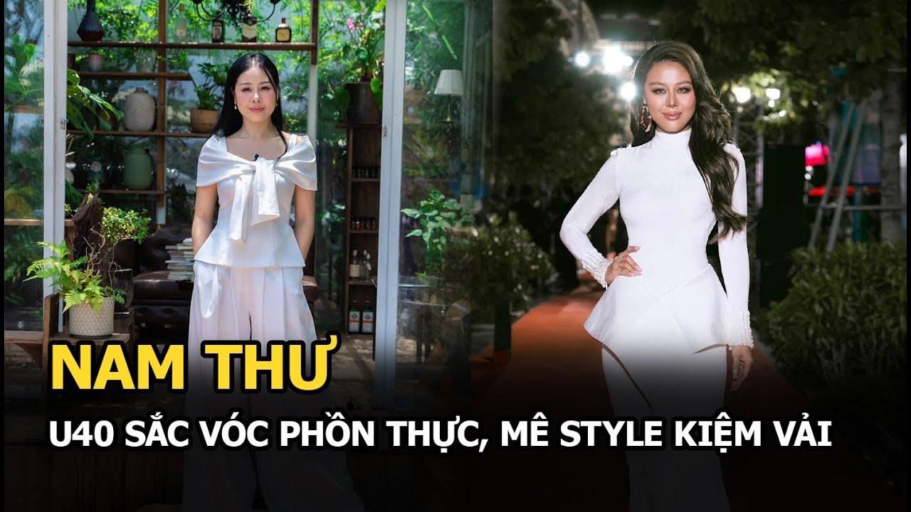 Nam Thư U40 sắc vóc phồn thực, mê style kiệm vải