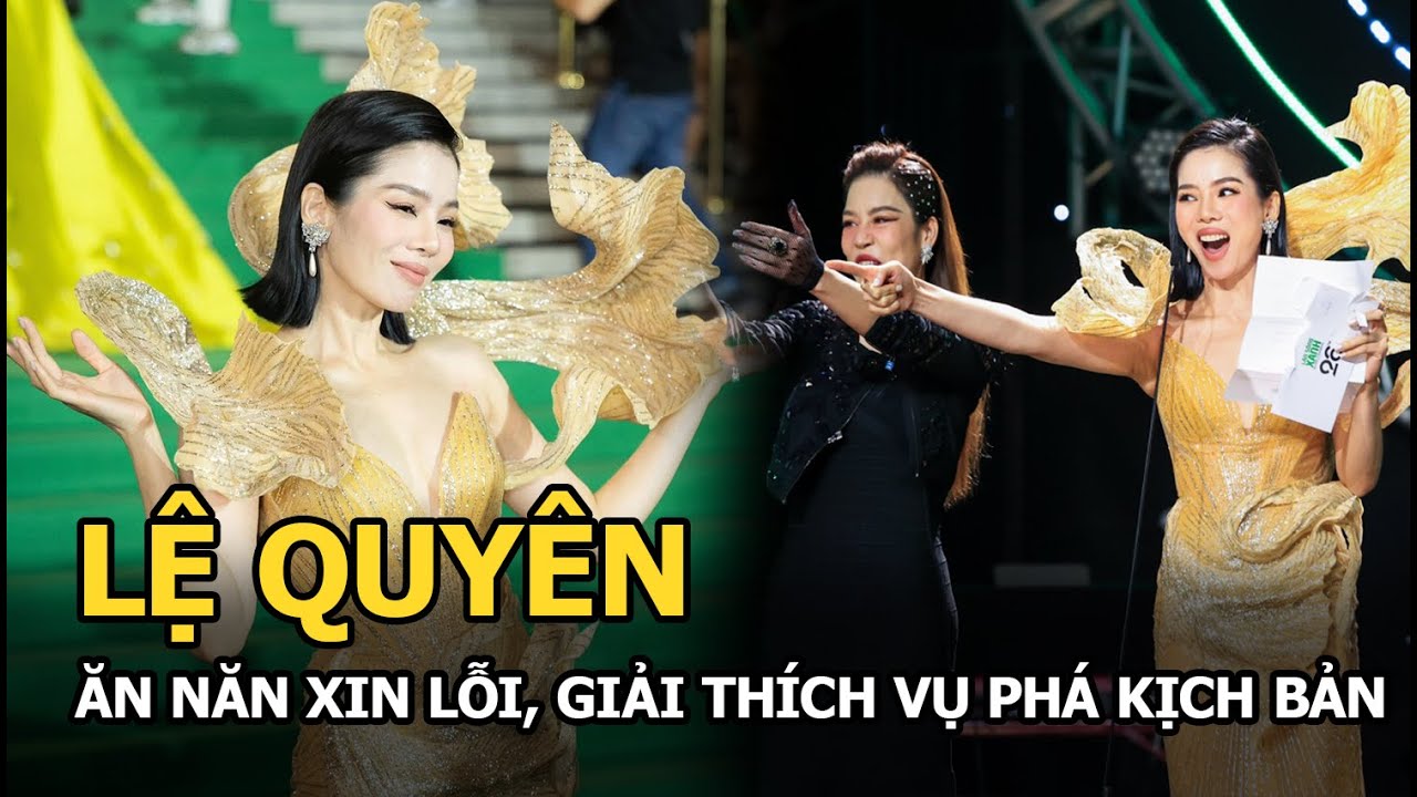 Lệ Quyên ăn năn xin lỗi giải thích vụ phá kịch bản