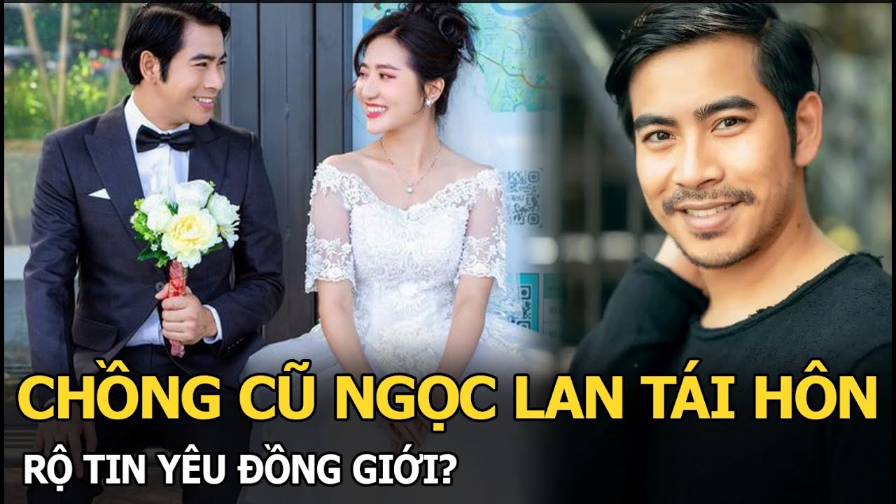 Chồng cũ Ngọc Lan tái hôn, rộ tin yêu đồng giới?