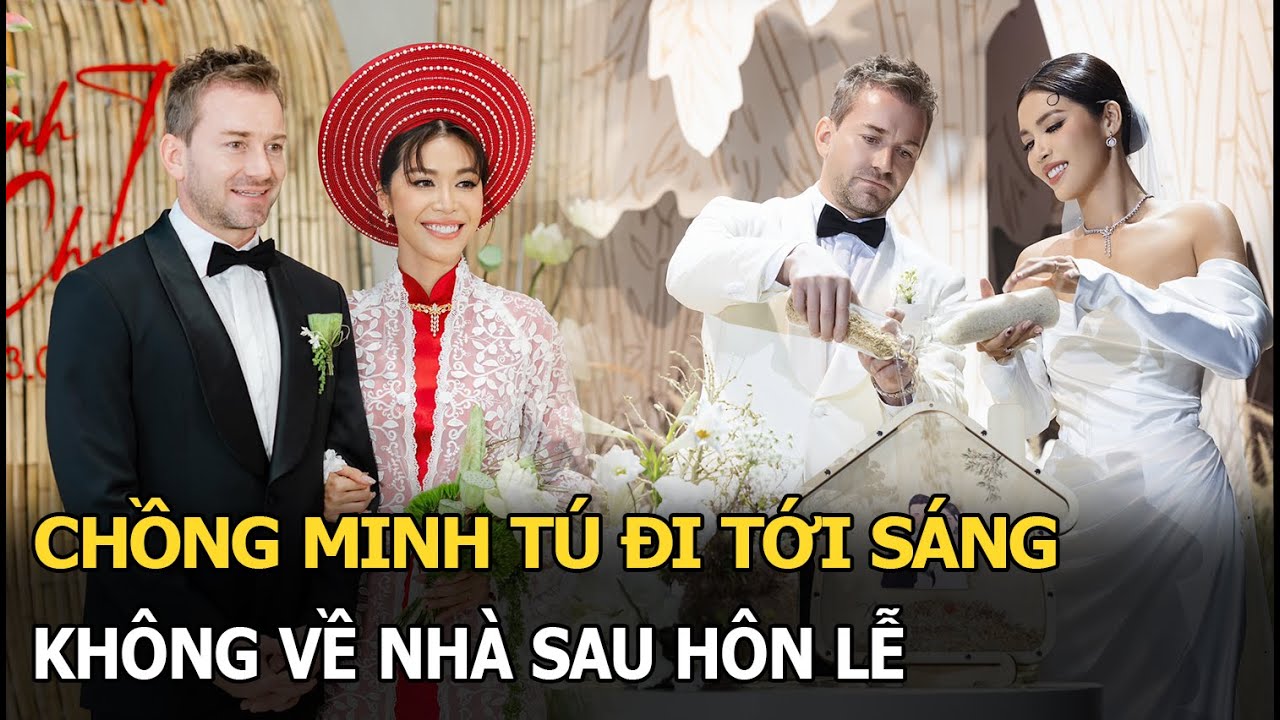 Chồng Minh Tú đi tới sáng, không về nhà sau hôn lễ