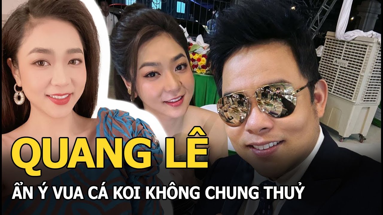 Quang Lê ẩn ý Vua cá Koi không chung thuỷ?