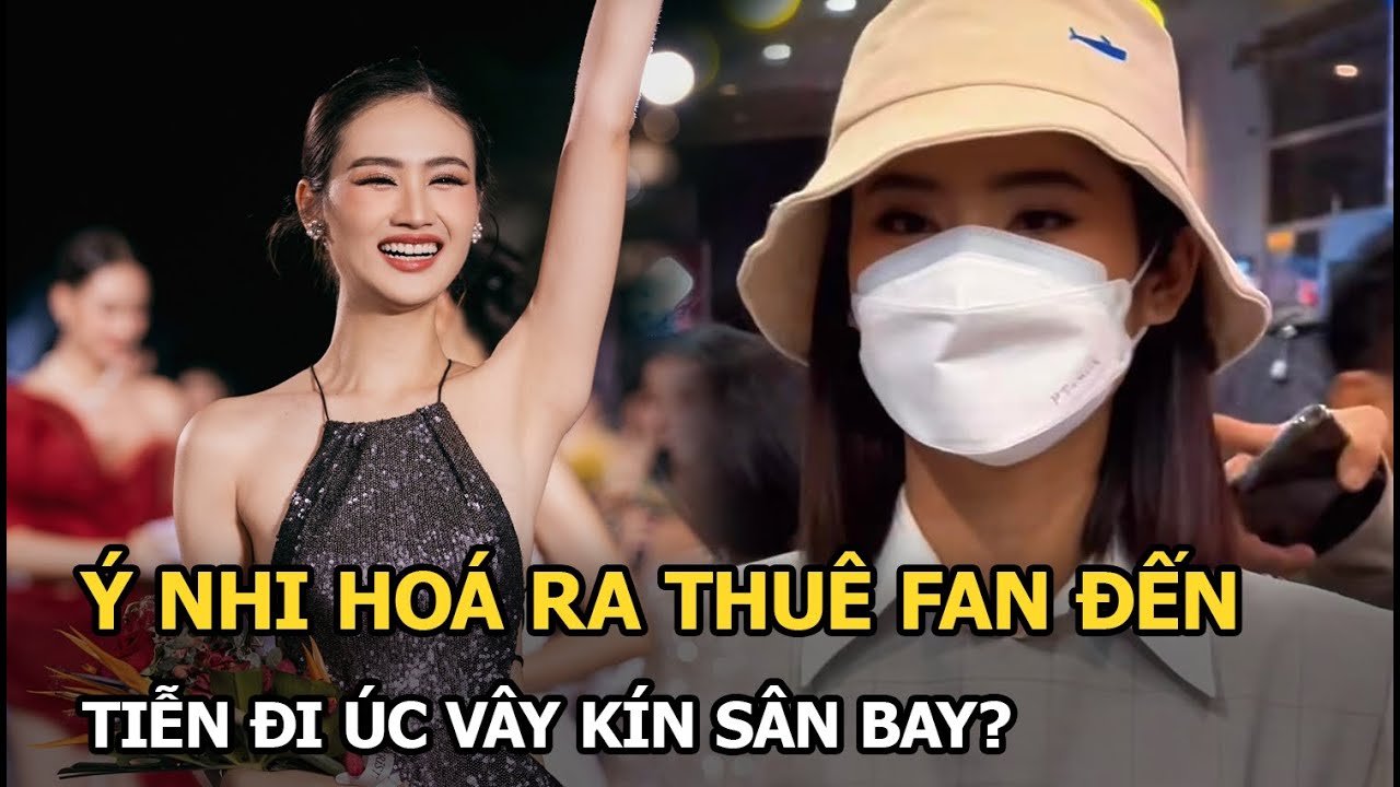 Ý Nhi cứ tưởng âm thầm đi Úc, hoá ra “qua mặt” truyền thông chi tiền thuê fan đến vây kín sân bay?