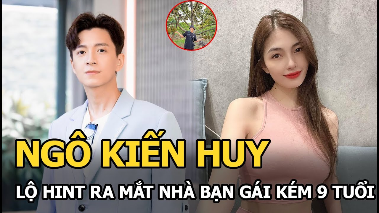 Ngô Kiến Huy lộ hint ra mắt nhà bạn gái kém 9 tuổi