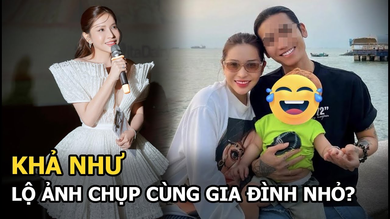 Khả Như lộ ảnh chụp cùng gia đình nhỏ sau khi vướng tin đồn hẹn hò Huỳnh Phương