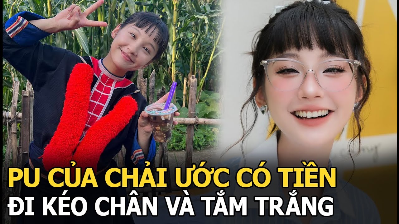 Pu của Chải ước có tiền đi kéo chân và tắm trắng