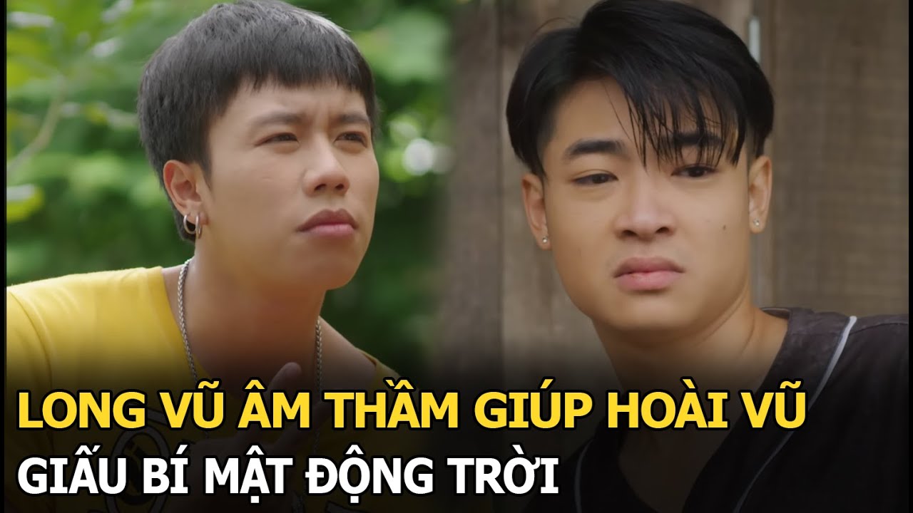 Long Vũ âm thầm giúp Hoài Vũ giấu bí mật động trời