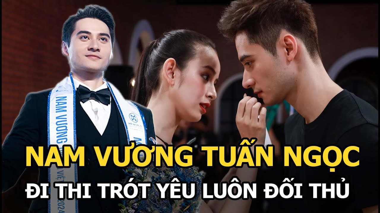 Nam vương Tuấn Ngọc: Đi thi trót yêu luôn đối thủ