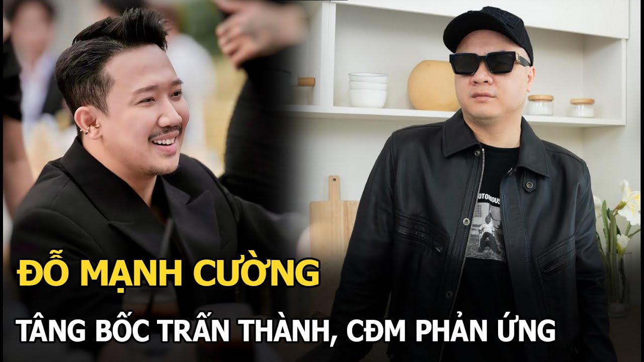 Đỗ Mạnh Cường tâng bốc Trấn Thành, CĐM phản ứng