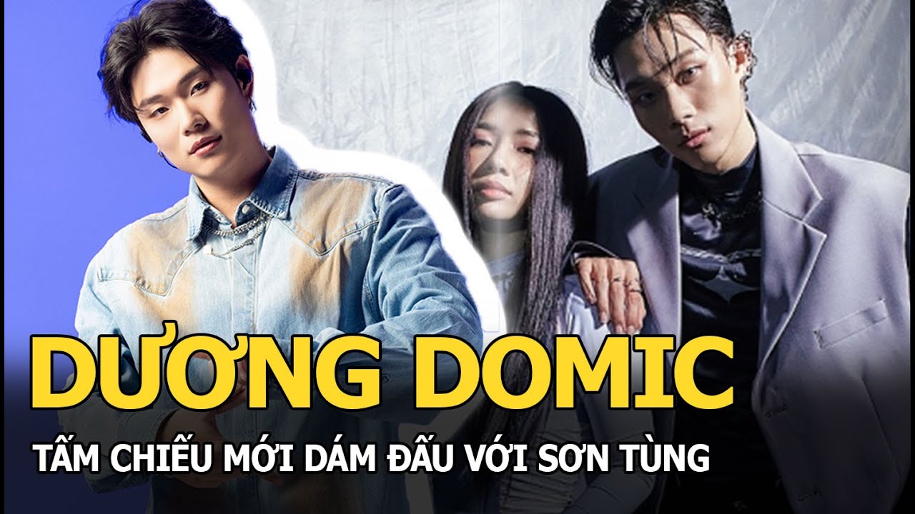 Dương Domic: Tấm chiếu mới dám đấu với Sơn Tùng