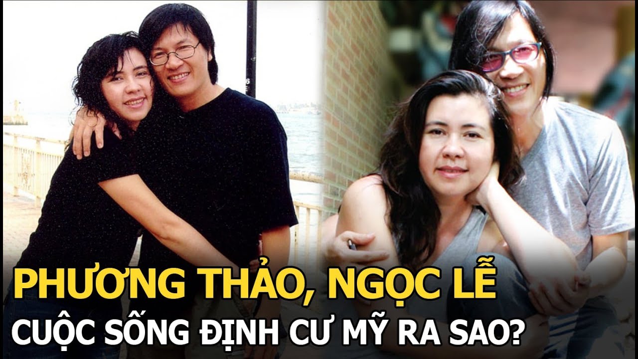 Phương Thảo, Ngọc Lễ: Cuộc sống định cư Mỹ ra sao?