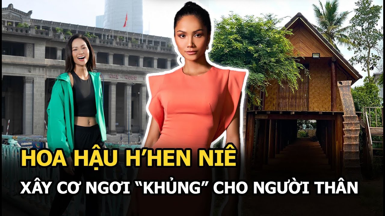 Hoa hậu H’hen Niê xây cơ ngơi “khủng” cho người thân, CĐM “choáng” vì nhà quá rộng lớn