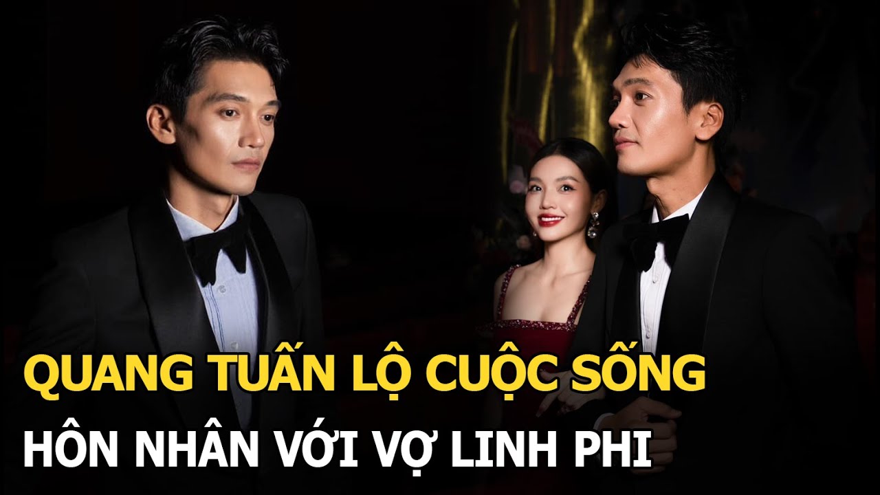 Diễn viên Quang Tuấn lộ cuộc sống hôn nhân, vợ Linh Phi duyệt phim mới cho đóng