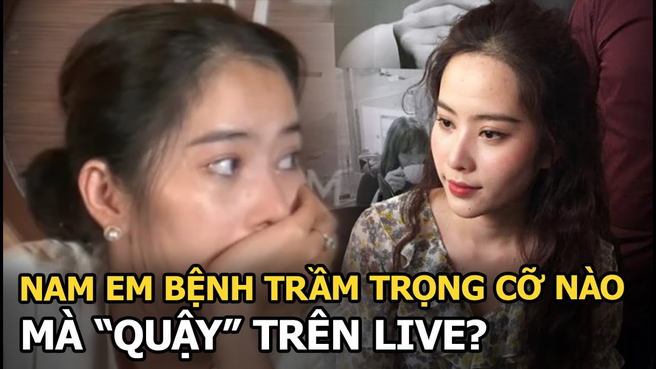 Nam Em bệnh trầm trọng cỡ nào mà "quậy" trên live?