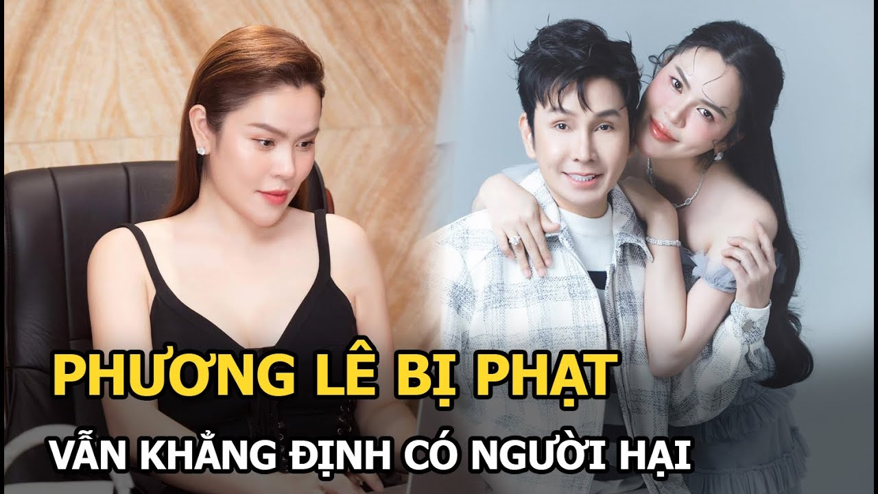 Phương Lê bị phạt vẫn khẳng định có người hại