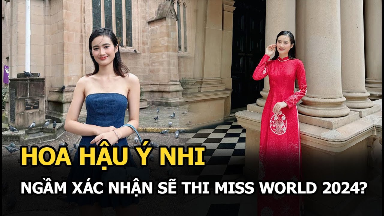 Hoa hậu Ý Nhi ngầm xác nhận thi Miss World 2024?