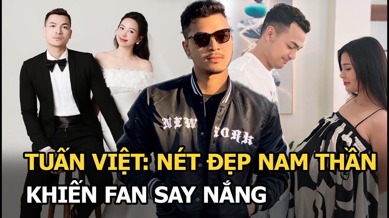 Tuấn Việt nét đẹp nam thần khiến fan say nắng