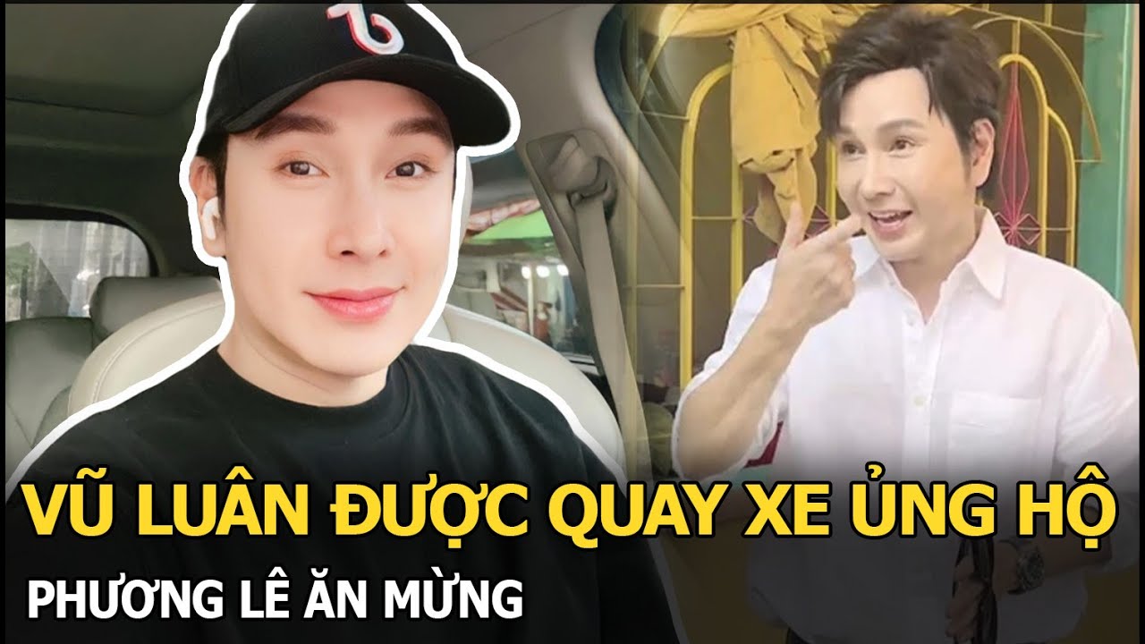 Vũ Luân được quay xe ủng hộ, Phương Lê ăn mừng