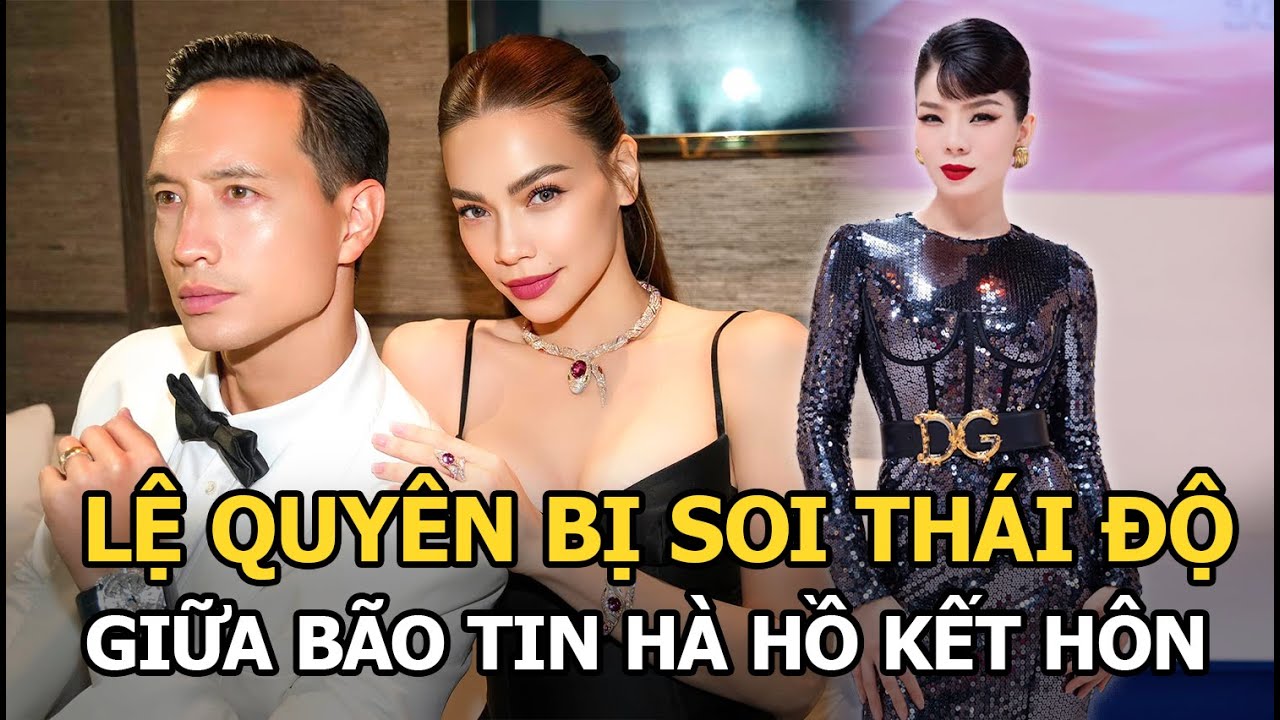 Hà Hồ để lộ bằng chứng lên xe hoa cùng Kim Lý, “bạn thân 1 thời” Lệ Quyên bị soi thái độ