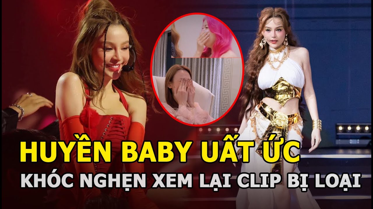 Huyền Baby uất ức, khóc nghẹn xem lại clip bị loại