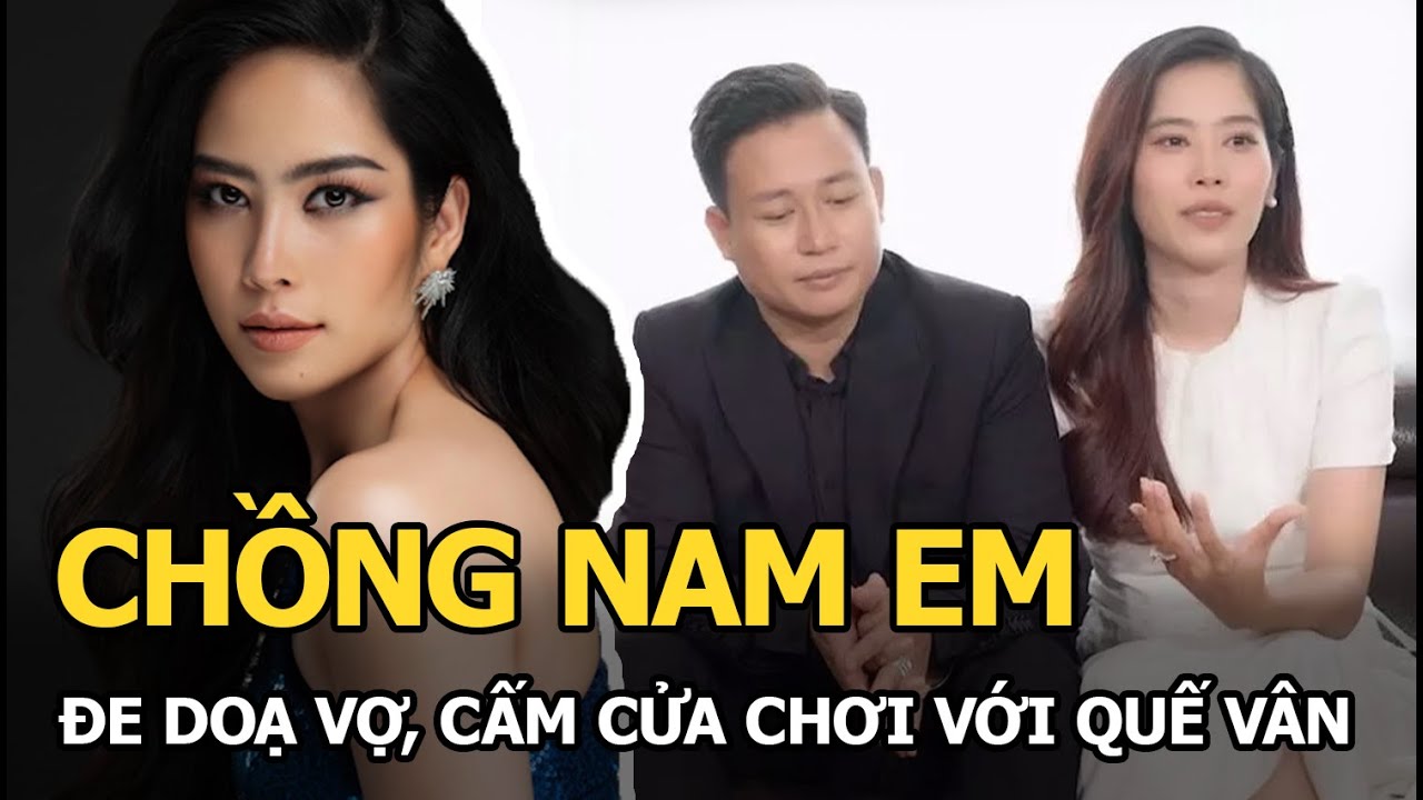 Chồng Nam Em đe doạ vợ, cấm cửa chơi với Quế Vân