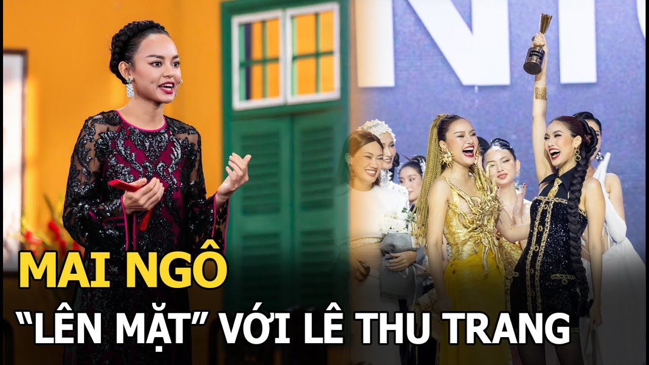 Mai Ngô gây tranh cãi vì “lên mặt” với Lê Thu Trang: Nếu tôi không cho ở lại thì làm gì có quán quân