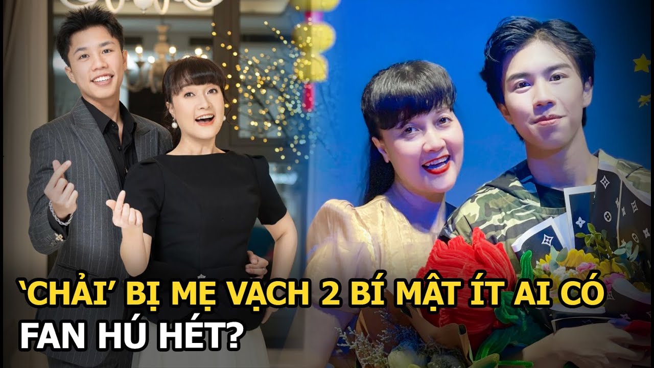 ‘Chải’ bị mẹ vạch 2 bí mật ít ai có, fan hú hét?