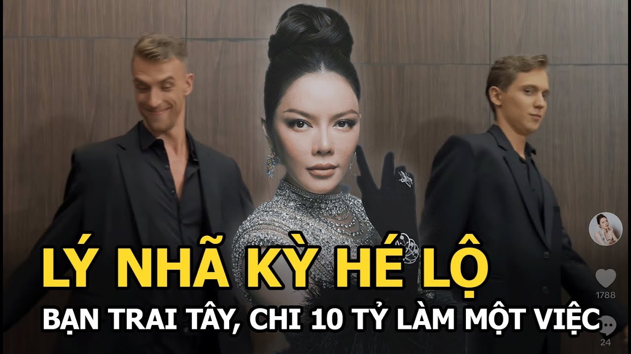 Lý Nhã Kỳ hé lộ bạn trai Tây, chi 10 tỷ làm 1 việc