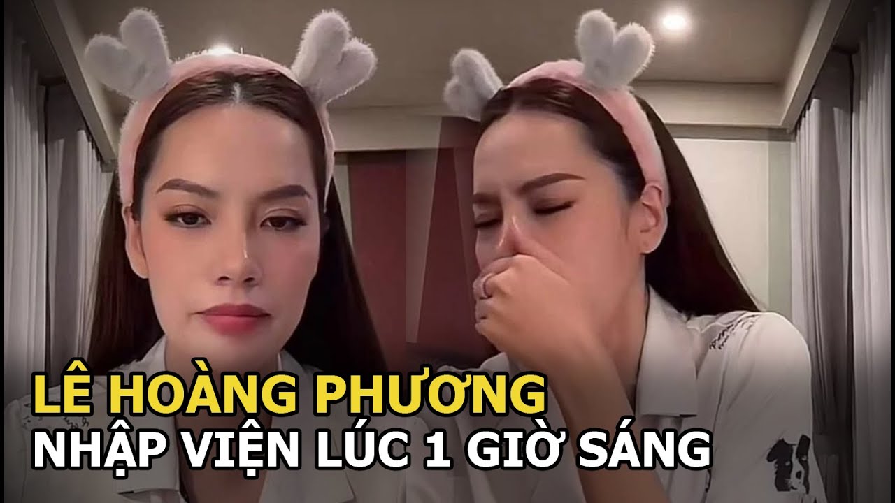 Lê Hoàng Phương nhập viện giữa khuya, truyền nước để hồi phục sức khỏe, tình trạng đáng lo ngại