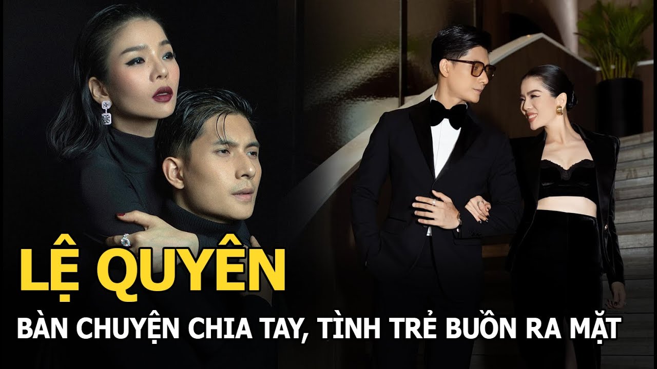 Lệ Quyên bàn chuyện chia tay, tình trẻ buồn ra mặt