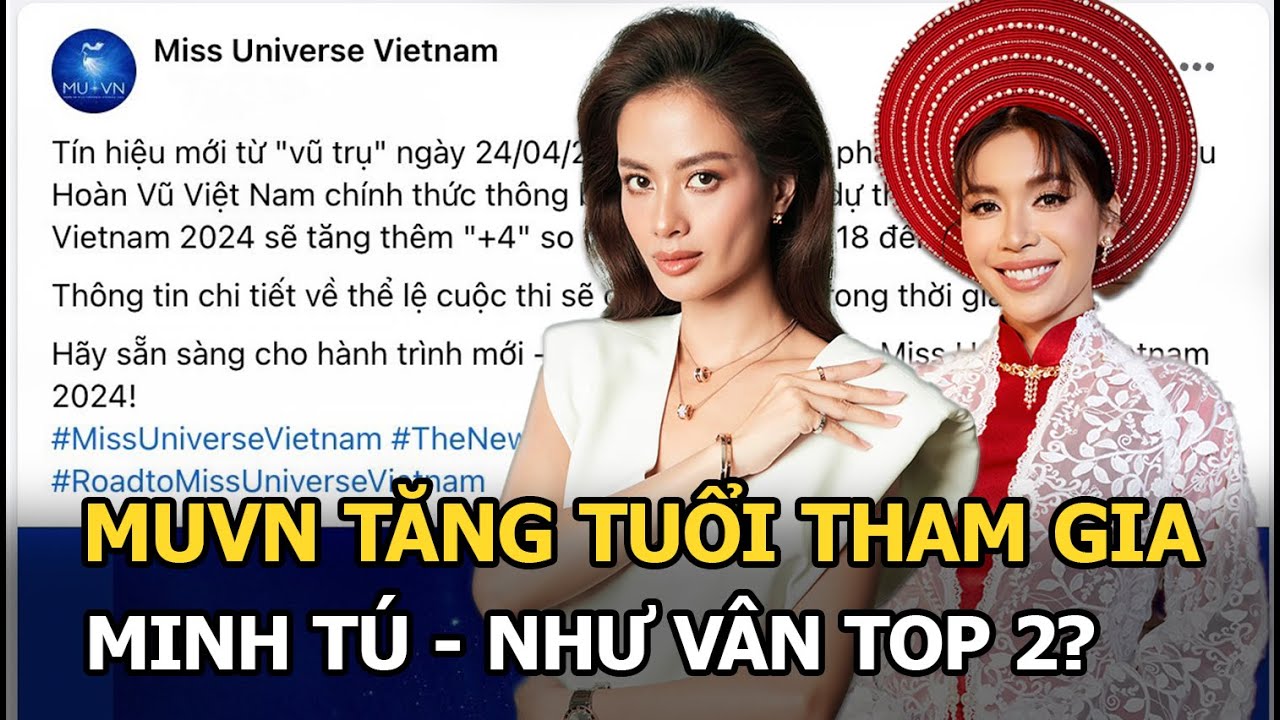 MUVN tăng tuổi tham gia, Minh Tú - Như Vân top 2?