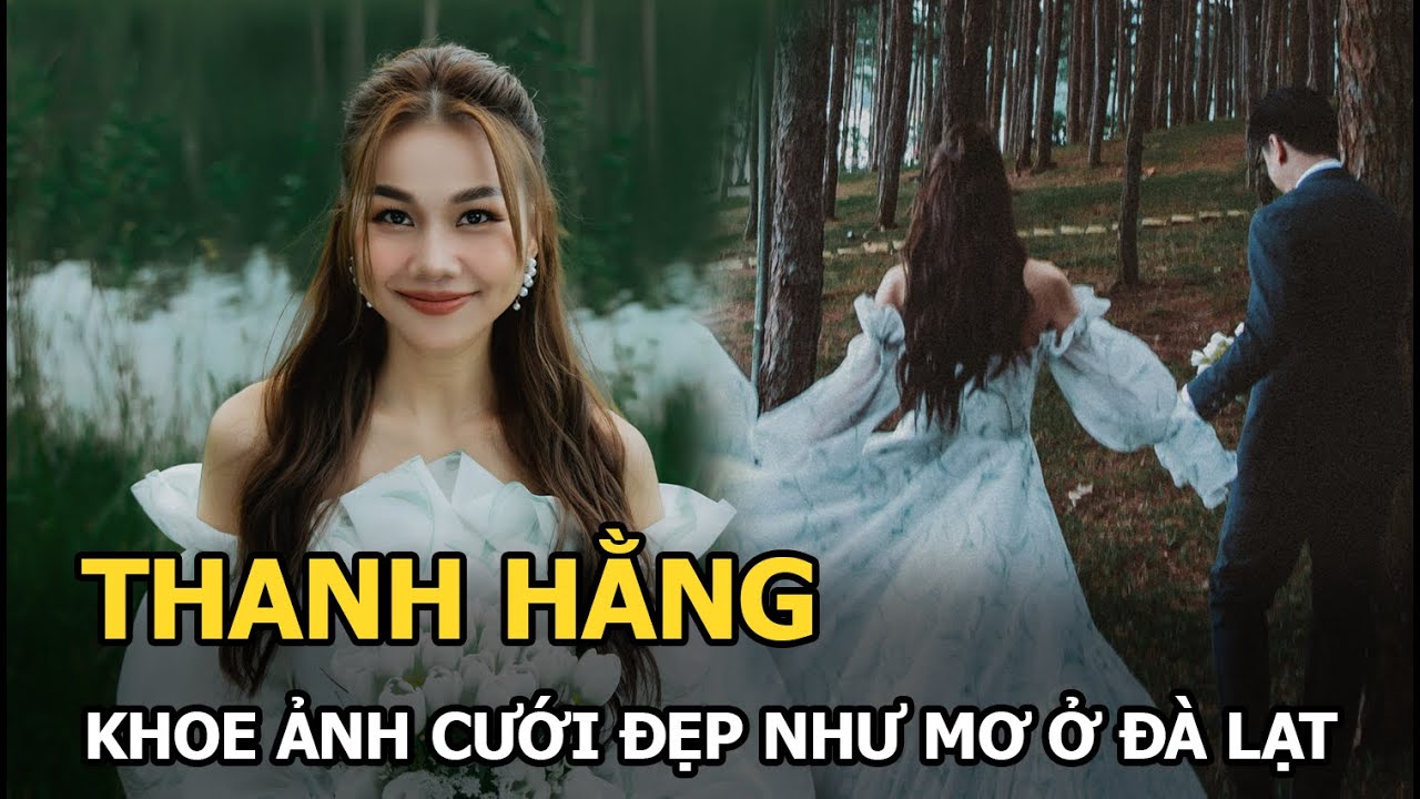 Thanh Hằng khoe ảnh cưới Đà Lạt đẹp như mơ, visual cô dâu lộng lẫy, hạnh phúc bên chồng nhạc trưởng