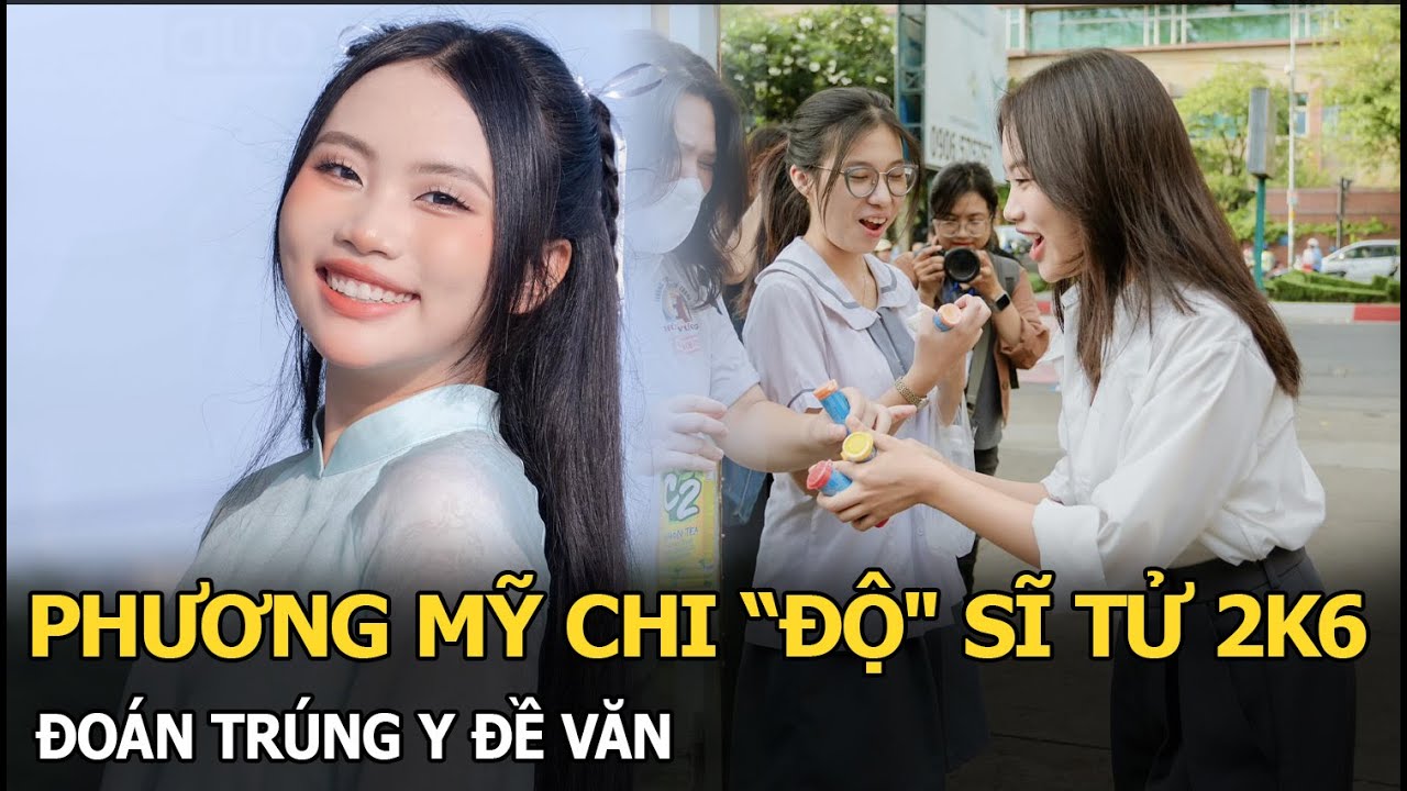 Phương Mỹ Chi “độ" sĩ tử 2k6, đoán trúng y đề Văn