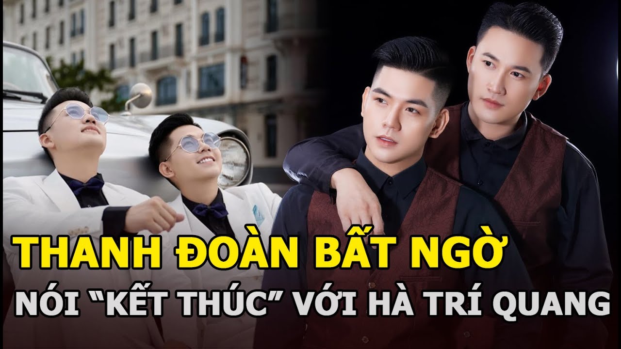 Thanh Đoàn bất ngờ nói “kết thúc” với Hà Trí Quang