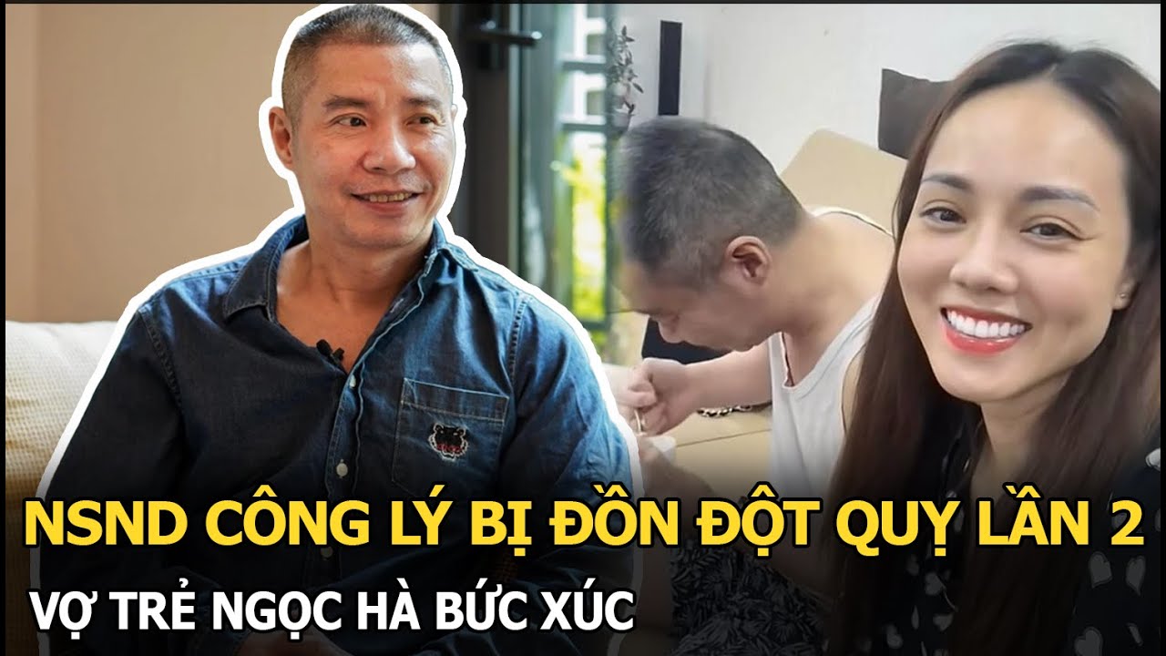 NSND Công Lý bị đồn đột quỵ lần 2, vợ trẻ Ngọc Hà bức xúc, không nhẫn nhịn đăng đàn nói thẳng