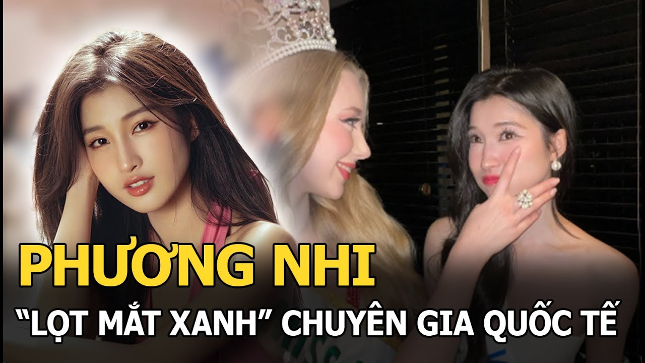 Phương Nhi “lọt mắt xanh” chuyên gia quốc tế dù bị chê ở quê nhà, nhìn visual cạnh 1 người mới vỡ lẽ