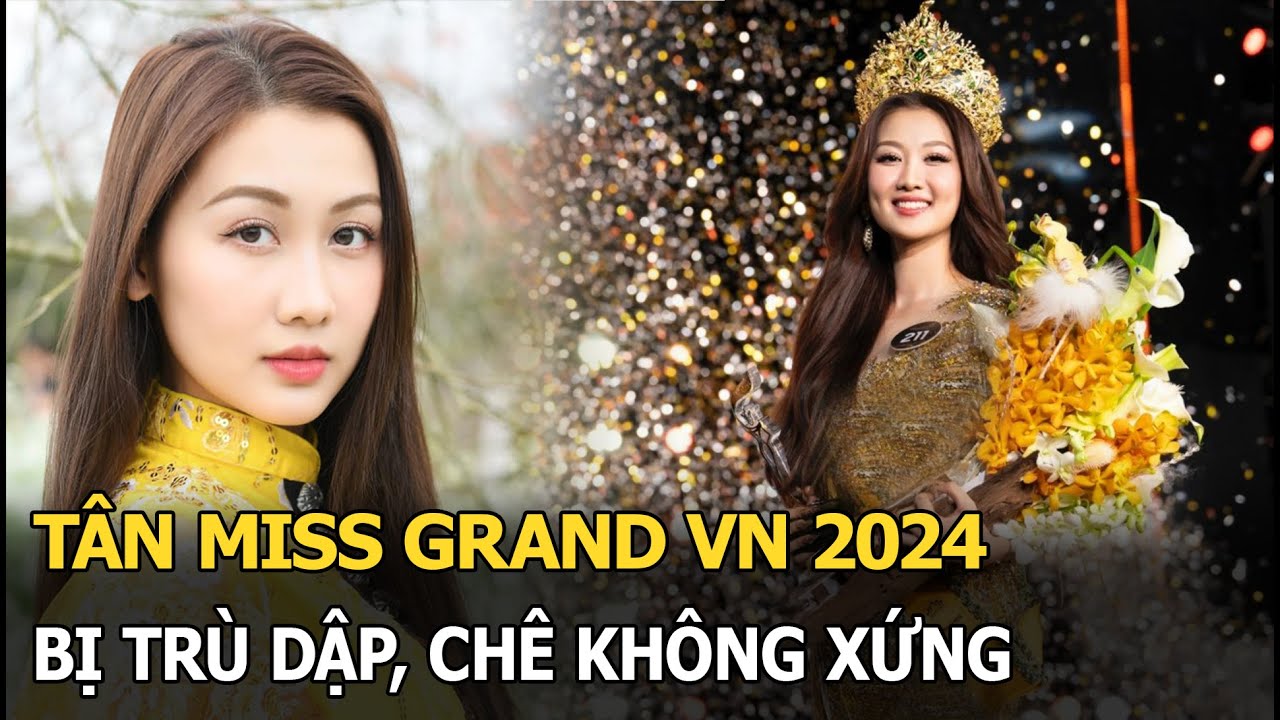 Tân Miss Grand VN 2024 bị trù dập, chê không xứng