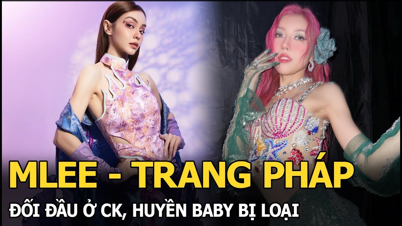 MLee - Trang Pháp đối đầu ở CK, Huyền Baby bị loại