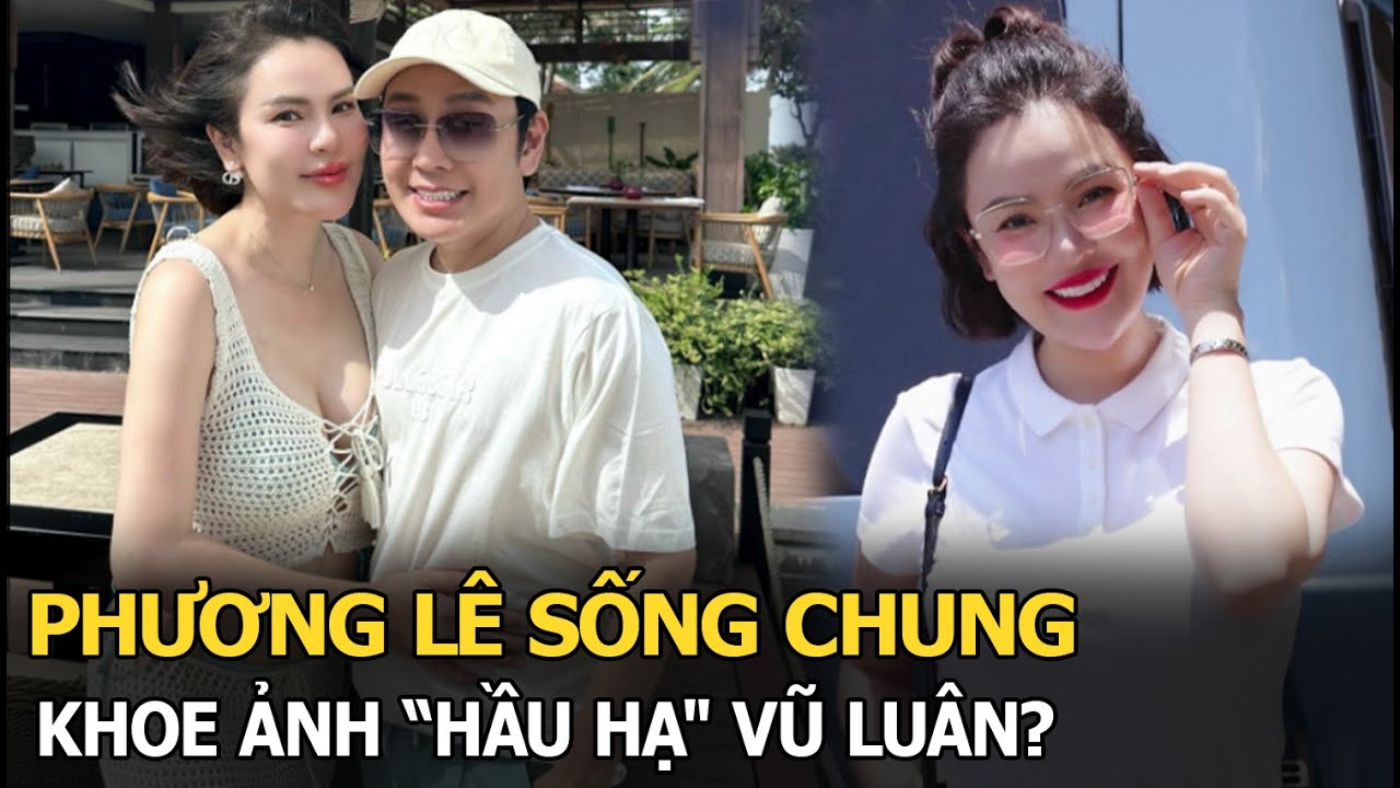 Phương Lê sống chung, khoe ảnh “hầu hạ" Vũ Luân?