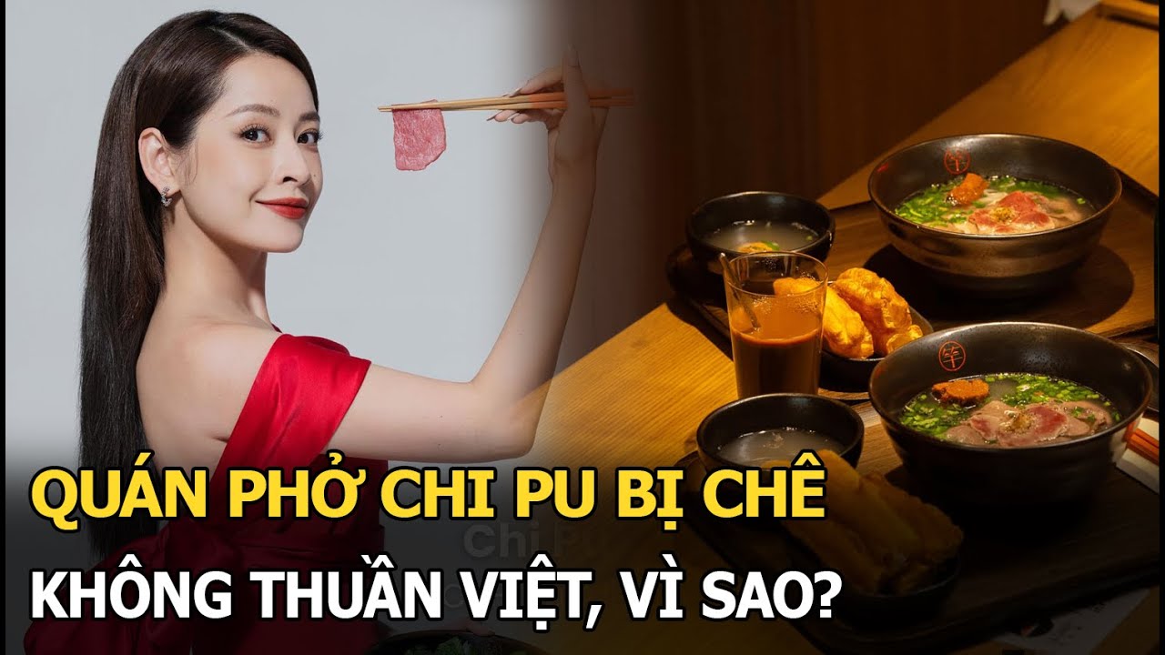 Quán phở Chi Pu bị chê không thuần Việt, vì sao?