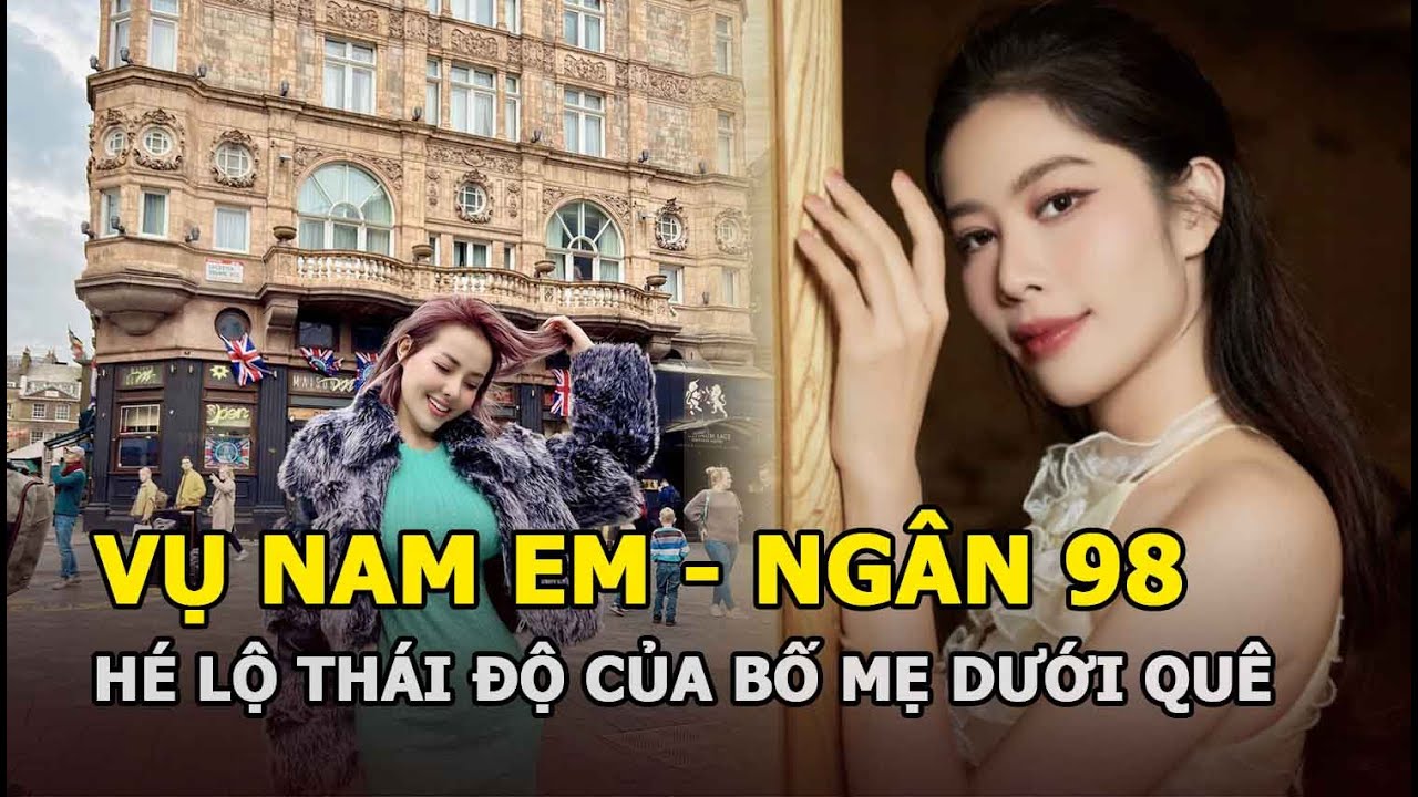 Vụ Nam Em - Ngân 98: Bố mẹ nàng hotgirl lên tiếng