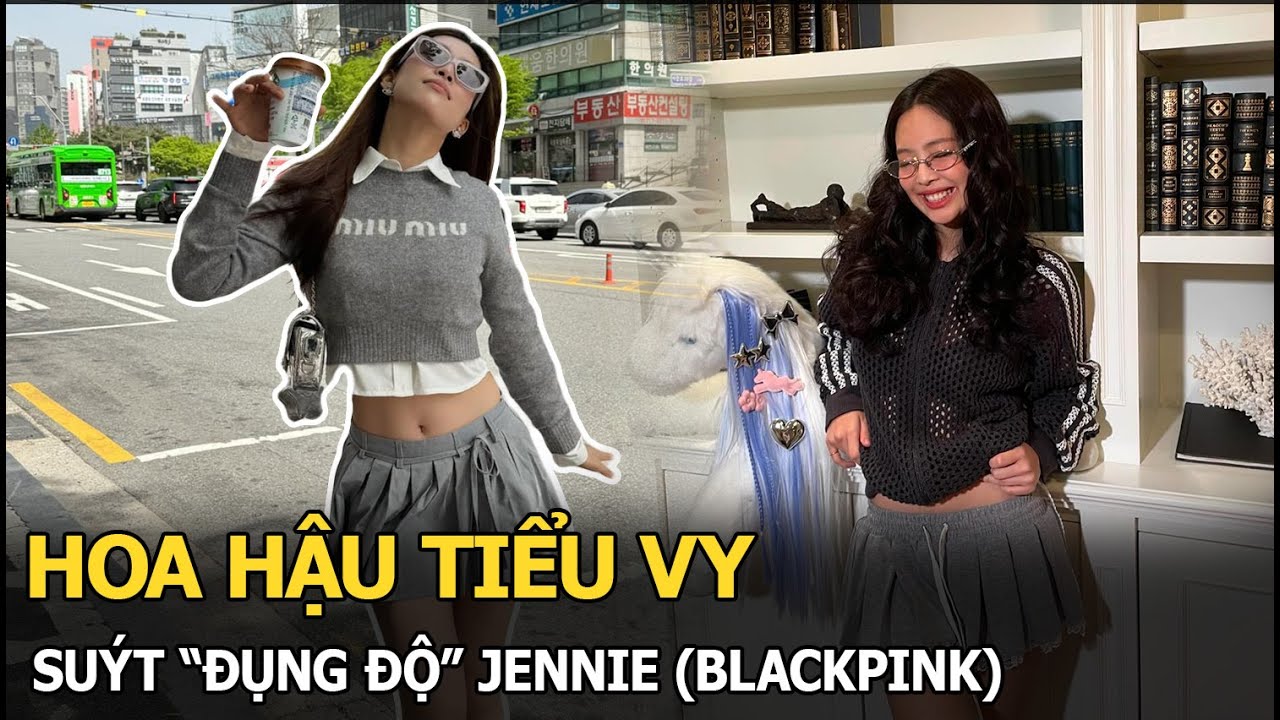 Hoa hậu Tiểu Vy suýt “đụng độ” Jennie (BLACKPINK)