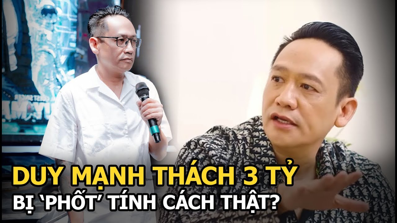 Duy Mạnh thách 3 tỷ, bị 'phốt' tính cách thật?