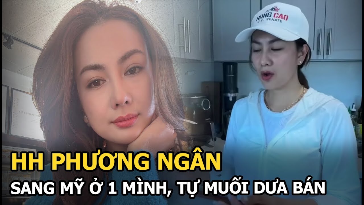 HH Phương Ngân: Sang Mỹ ở 1 mình, tự muối dưa bán