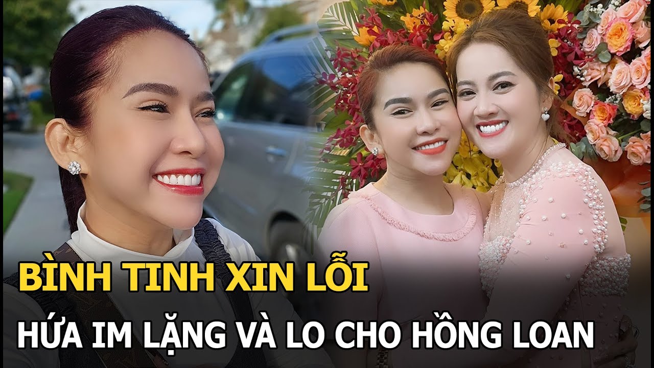 Bình Tinh xin lỗi, hứa im lặng và lo cho Hồng Loan