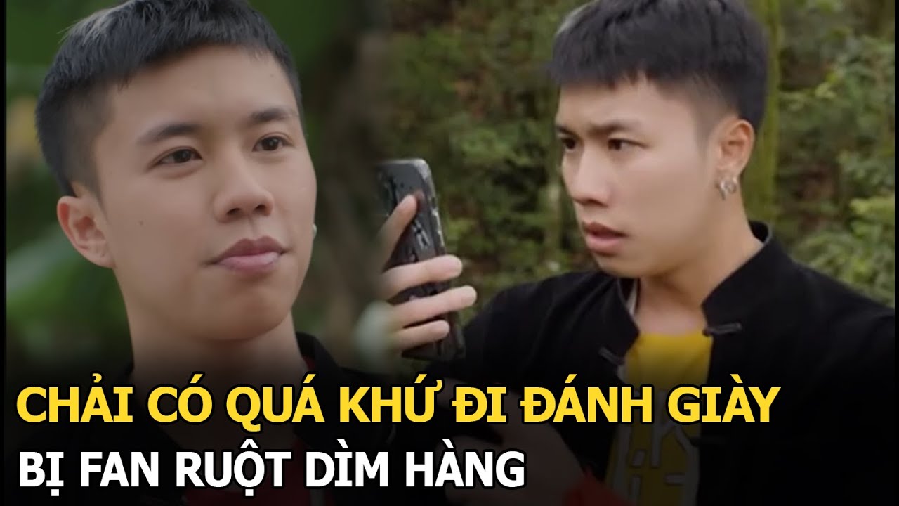 Chải có quá khứ đi đánh giày, bị fan ruột dìm hàng